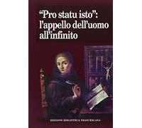 «Pro statu isto»: l'appello dell'uomo all'infinito. Atti del Convegno nel 7° centenario della morte di Giovanni Duns Scoto (Milano, 7-8 novembre 2008)