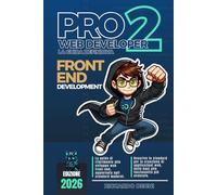 PRO Web Developer 2 - La guida definitiva - Front-End Development: HTML, CSS, JavaScript, TypeScript, Mindset, UI/UX, accessibilità e framework ... allo sviluppo front-end professionale