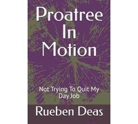 Proatree In Motion: Not Trying To Quit My Day Job