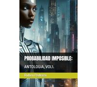 PROBABILIDAD IMPOSIBLE:: ANTOLOGIA, VOL1.