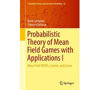 Probabilistic Theory of Mean Field Games With Applications: Mean Field Fbsdes, Control, and Games (1)