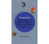 Probabilità. Come smettere di preoccuparsi e iniziare ad amare l'incertezza