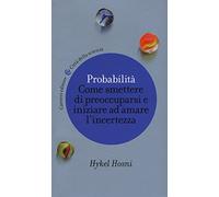 Probabilità. Come smettere di preoccuparsi e iniziare ad amare l'incertezza