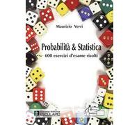 Probabilità e statistica. 600 esercizi d'esame risolti