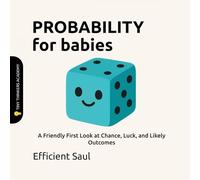 Probability for Babies (Tiny Thinkers Academy): A Friendly First Look at Chance, Luck, and Likely Outcomes