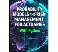 Probability Models and Risk Management for Actuaries With Python: A Code-First Guide to Insurance Risk, Capital, and Decision-Making
