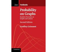 Probability on Graphs: Random Processes on Graphs and Lattices - Grimmett ...