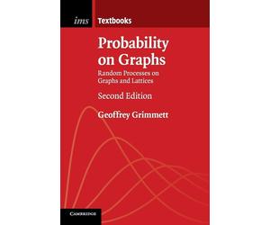 Probability on Graphs: Random Processes on Graphs and Lattices - Grimmett ...