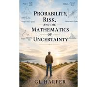 Probability, Risk, and the Mathematics of Certainty: How the World Leans, Even When It Looks Even - A work of narrative nonfiction