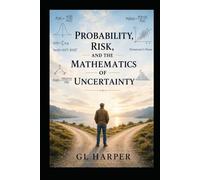 Probability, Risk, and the Mathematics of Certainty: How the World Leans, Even When It Looks Even - A work of narrative nonfiction