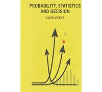 Probability, Statistics and Decision