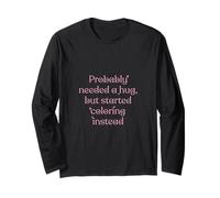 Probabilmente aveva bisogno di un abbraccio, ma ho iniziato a colorare Maglia a Manica