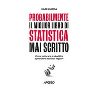 PROBABILMENTE IL MIGLIOR LIBRO DI STATISTICA MAI SCRITTO - SHAPIRA HAIM -