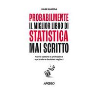 PROBABILMENTE IL MIGLIOR LIBRO DI STATISTICA MAI SCRITTO - SHAPIRA HAIM -