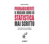 PROBABILMENTE IL MIGLIOR LIBRO DI STATISTICA MAI SCRITTO - SHAPIRA HAIM -