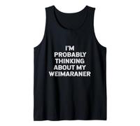 Probabilmente STO pensando alla mia Mamma Amante del Proprietario Weimaraner Canotta