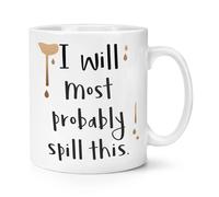 Probabilmente Verserò Questa Tazza Da 10oz - Barzelletta Divertente