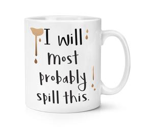 Probabilmente Verserò Questa Tazza Da 10oz - Barzelletta Divertente