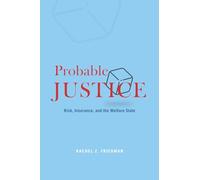 Probable Justice: Risk, Insurance, and the Welfare State: Rethinking the Politics of Risk