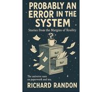 Probably an Error in the System: Short Stories from the Margins of Reality