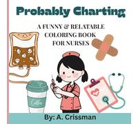 Probably Charting: A simple and funny coloring book for nurses/adults with easy pages for relaxation and stress relief