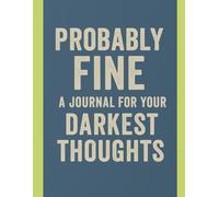Probably Fine: A Journal for Your Darkest Thoughts