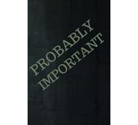 PROBABLY IMPORTANT: Funny Minimalist Journal for Writing Down Things You Should Probably Remember