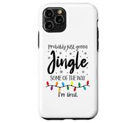 Probably Just Gonna Jingle Some of the Way Im Tired Xmas Joy Custodia per iPhone 11 Pro
