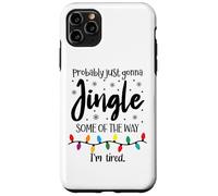 Probably Just Gonna Jingle Some of the Way Im Tired Xmas Joy Custodia per iPhone 11 Pro Max