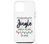 Probably Just Gonna Jingle Some of the Way Im Tired Xmas Joy Custodia per iPhone 12 Pro Max