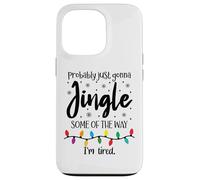 Probably Just Gonna Jingle Some of the Way Im Tired Xmas Joy Custodia per iPhone 13 Pro