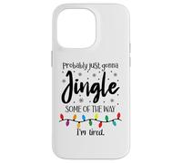 Probably Just Gonna Jingle Some of the Way Im Tired Xmas Joy Custodia per iPhone 14 Pro Max