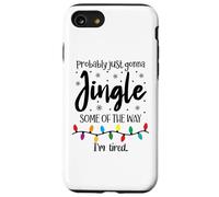 Probably Just Gonna Jingle Some of the Way Im Tired Xmas Joy Custodia per iPhone SE (2020) / 7/8
