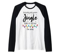 Probably Just Gonna Jingle Some of The Way Im Tired Xmas Joy Maglia con Maniche Raglan