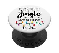 Probably Just Gonna Jingle Some of the Way Im Tired Xmas Joy PopSockets PopGrip Adesivo