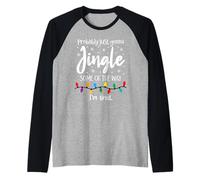 Probably Just Gonna Jingle Some of The Way I'm Tired Xmas Maglia con Maniche Raglan