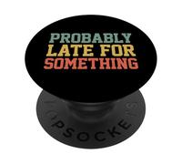 Probably Late for Something Funny Always Late PopSockets PopGrip Adesivo