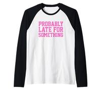 Probably Late for Something Maglia con Maniche Raglan