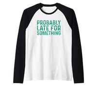 Probably Late for Something Maglia con Maniche Raglan