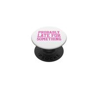 Probably Late for Something PopSockets PopGrip Adesivo