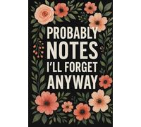 Probably Notes I'll Forget Anyway: A Hilariously Honest Notebook for Writing, Journaling, and Forgetting Everything Anyway