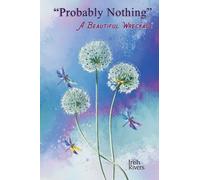 Probably Nothing: A Beautiful Wreckage