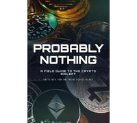 Probably Nothing: A Naturalist's Field Guide to the Crypto Dialect