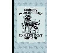 Probably Overstimulated So Please Don't Talk to Me Notebook: Cute and Silly Racoon Notebook/ Journal/ Diary unique gift for friends, family or coworkers.