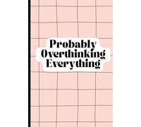 Probably Overthinking Everything: A Funny Lined Journal for Anxious Minds, Deep Thinkers, and Chronic Overthinkers