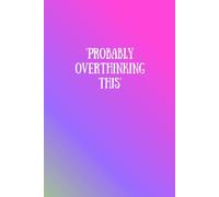 Probably Overthinking This: A funny notebook for anyone who can't stop thinking