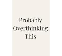 Probably Overthinking This: A Minimalist Lined Journal for Anxious Minds