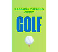 Probably Thinking About Golf: A Funny Golf Notebook for Dads, Husbands, and Golf Lovers: Simple and Funny Gift for Dads and Men - Blank Lined Journal for Notes, Ideas, and Lists
