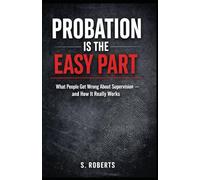 Probation Is the Easy Part: Why People Fail Supervision - And How to Survive It
