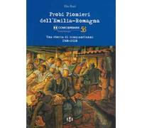 Probi pionieri dell'Emilia-Romagna. Confcooperative. Una storia di cinquant'anni 1968-2018